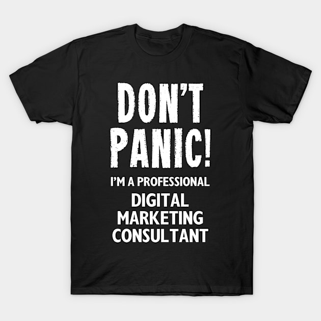 Digital Marketing Consultant T-Shirt by DontPanicIT